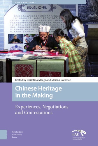 Chinese Heritage in the Making : Experiences, negotiations and contestations