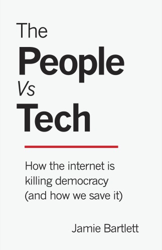 The People Vs Tech : How the internet is killing democracy