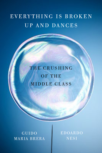 Everything Is Broken Up and Dances: The Crushing of the Middle Class