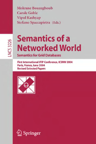 Semantics of a Networked World. Semantics for Grid Databases: First International IFIP Conference, ICSNW 2004, Paris, France, June 17-19, 2004, Revised Selected Papers