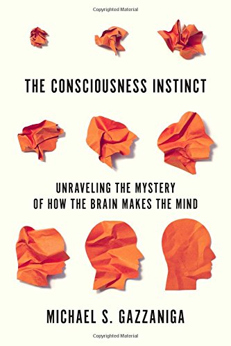 The Consciousness Instinct: Unraveling the Mystery of How the Brain Makes the Mind
