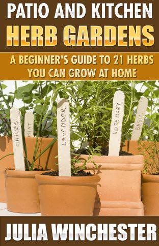 Patio and Kitchen Herb Gardens: A Beginner’s Guide to 21 Herbs You Can Grow at Home