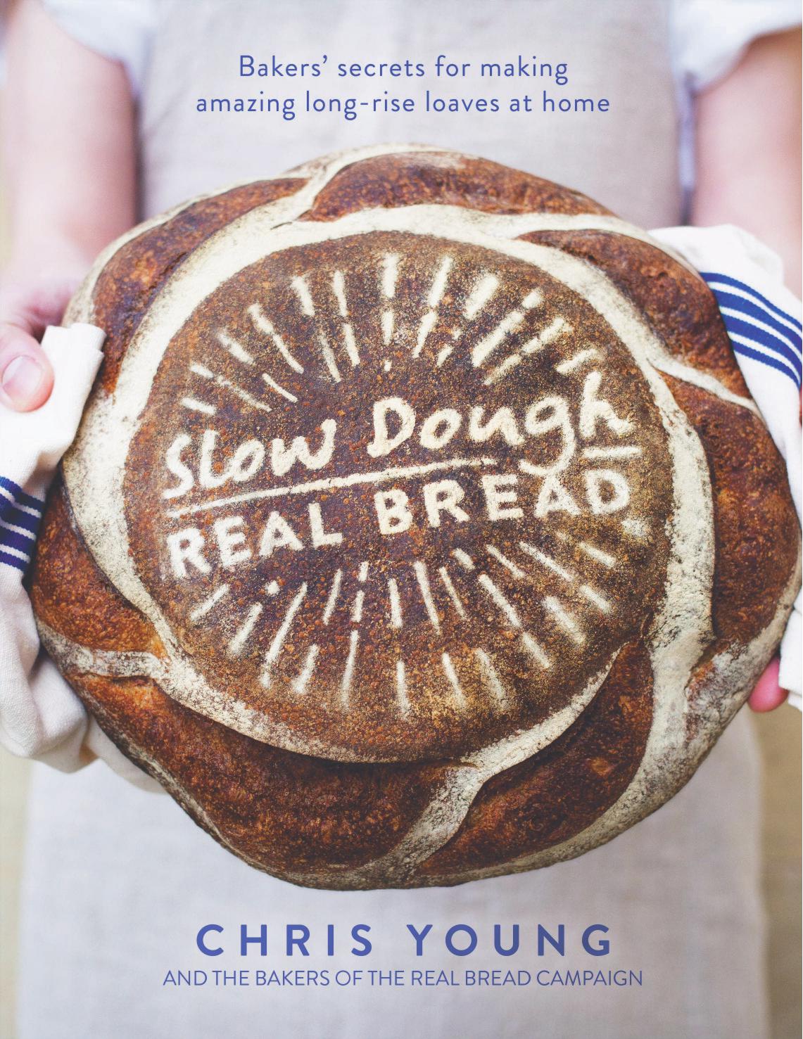 Slow dough: real bread : bakers’ secrets for making amazing long-rise loaves at home