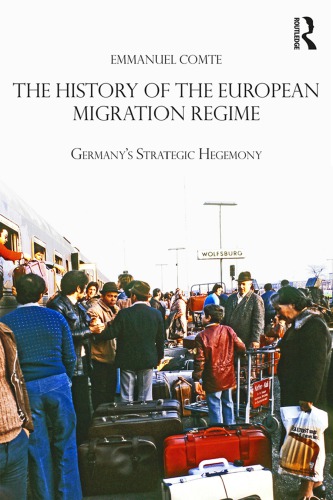The History of the European Migration Regime: Germany’s Strategic Hegemony