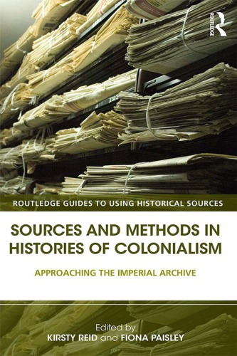 Sources and Methods in Histories of Colonialism: Approaching the Imperial Archive