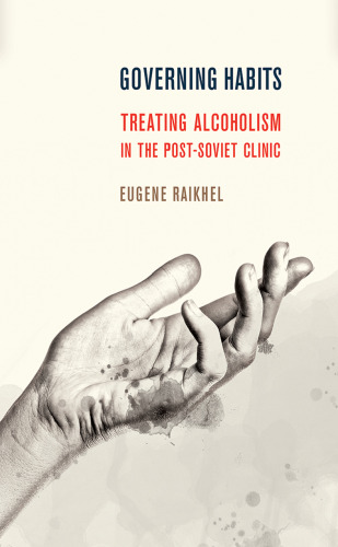Governing Habits: Treating Alcoholism in the Post-Soviet Clinic