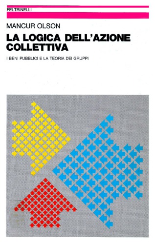 La logica dell’azione collettiva. I beni pubblici e la teoria dei gruppi