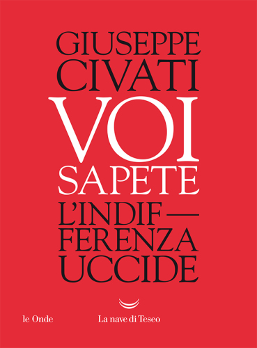 Voi sapete. L'indifferenza uccide