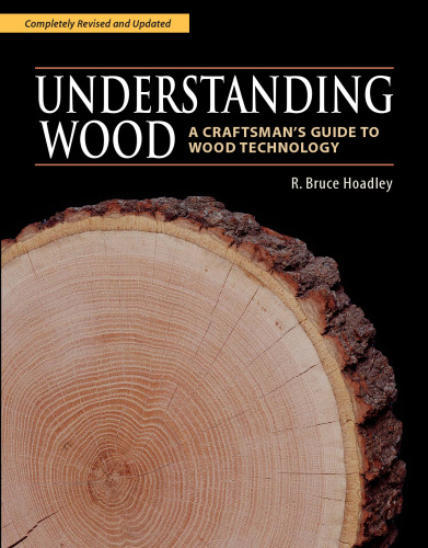 Understanding Wood: A Craftsman’s Guide to Wood Technology