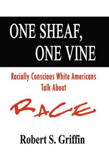 One Sheaf, One Vine: Racially Conscious White Americans Talk About Race