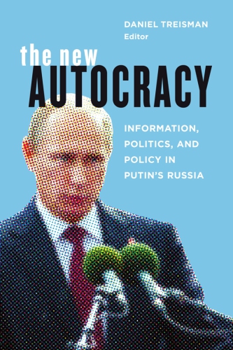 The New Autocracy: Information, Politics, and Policy in Putin’s Russia
