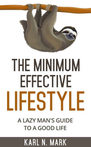The Minimum Effective Lifestyle: A Lazy Man’s Guide to a Good Life