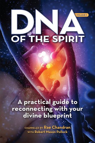 DNA of the Spirit, Volume 1: A Practical Guide to Reconnecting With Your Divine Blueprint