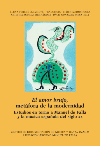 El amor brujo, metáfora de la modernidad Estudios en torno a Manuel de Falla y la música española del siglo xx