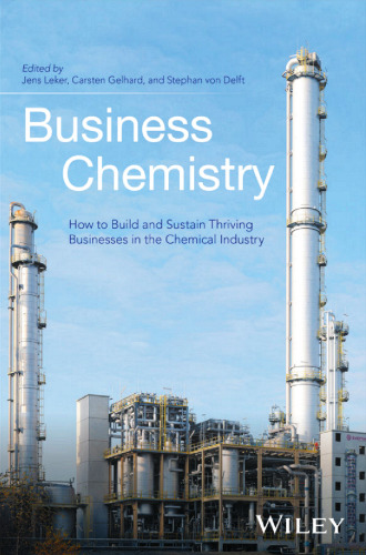 Business Chemistry: How to Build and Sustain Thriving Businesses in the Chemical Industry