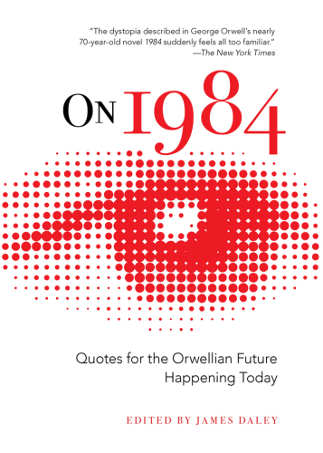 On 1984: Quotes for the Orwellian Future Happening Today