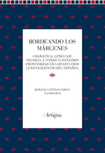Bordeando los márgenes: Gramática, lenguaje técnico y otras cuestiones fronterizas en los estudios lexicográficos del español
