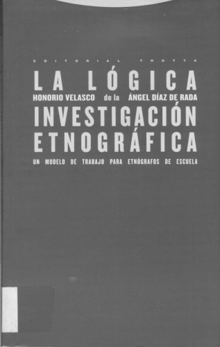La lógica de la investigación etnográfica: un modelo de trabajo para etnógrafos de escuela