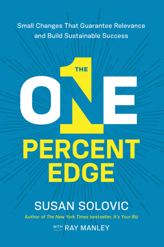 The One Percent Edge - Small Changes That Guarantee Relevance and Build Sustainable Success