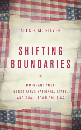 Shifting Boundaries: Immigrant Youth Negotiating National, State, and Small-Town Politics