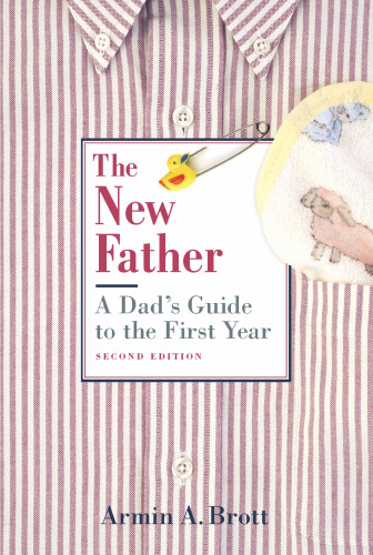 The New Father: A Dad’s Guide to the First Year