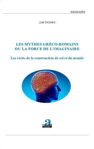Les mythes gréco-romains ou la force de l’imaginaire: Les récits de la construction de soi et du monde