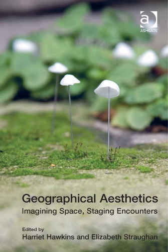 Geographical Aesthetics: Imagining Space, Staging Encounters