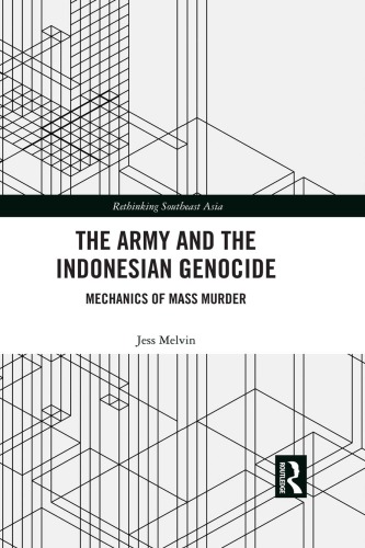 The Army and the Indonesian Genocide: Mechanics of Mass Murder