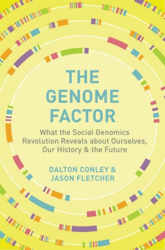 The Genome Factor: What the Social Genomics Revolution Reveals about Ourselves, Our History, and the Future
