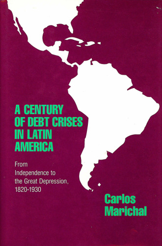 A Century of Debt Crises in Latin America: From Independence to the Great Depression, 1820–1930