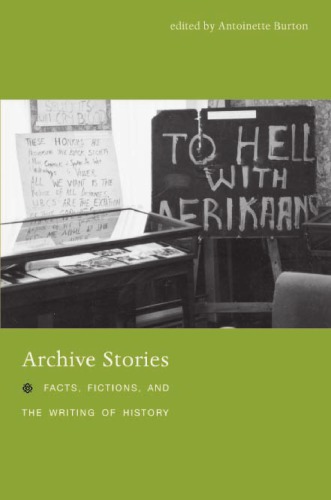 Archive Stories: Facts, Fictions, and the Writing of History