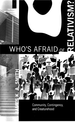 Who’s Afraid of Relativism?: Community, Contingency, and Creaturehood