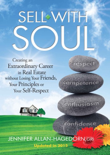 Sell with Soul: Creating an Extraordinary Career in Real Estate without Losing Your Friends, Your Principles or Your Self-Respect