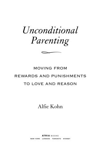Unconditional Parenting: Moving from Rewards and Punishments to Love and Reason