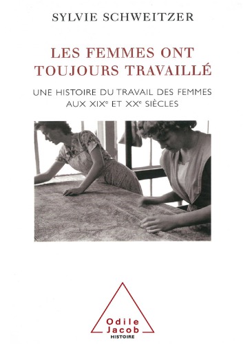 Les femmes ont toujours travaillé: Une histoire du travail des femmes aux XIXe et XXe siècles