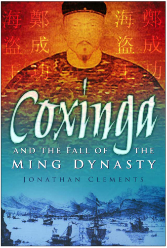 Coxinga and the fall of the Ming Dynasty : the pirate king of the Ming Dynasty