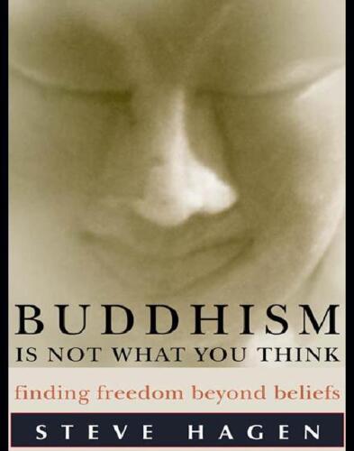 Buddhism Is Not What You Think: Finding Freedom Beyond Beliefs