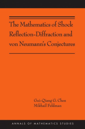 The Mathematics of Shock Reflection-Diffraction and von Neumann’s Conjectures