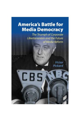 America’s Battle for Media Democracy: The Triumph of Corporate Libertarianism and the Future of Media Reform