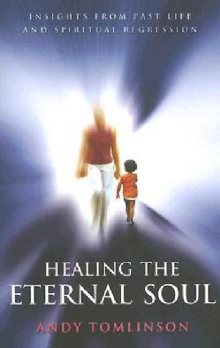 Healing the Eternal Soul-Insights from Past life and Spiritual Regression
