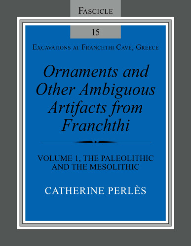 Ornaments and Other Ambiguous Artifacts from Franchthi: Volume 1, The Palaeolithic and the Mesolithic