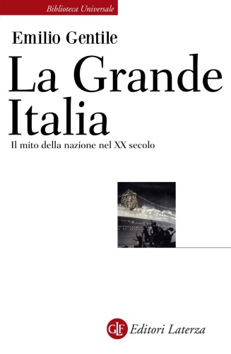 La Grande Italia. Il mito della nazione nel XX secolo