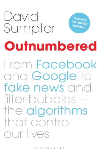 Outnumbered: From Facebook and Google to Fake News and Filter-bubbles