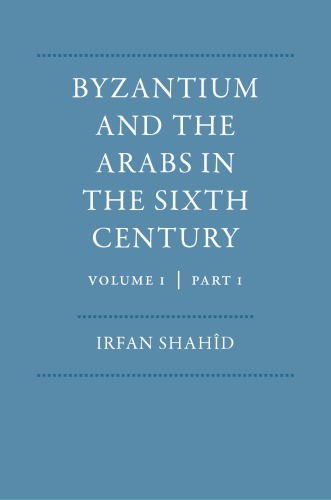 Byzantium and the Arabs in the sixth century Vol. 1, part 1