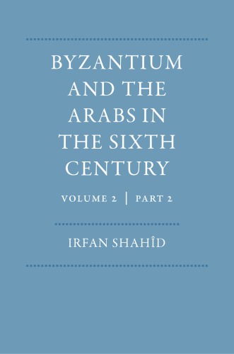 Byzantium and the Arabs in the sixth century Vol. 2, part 2