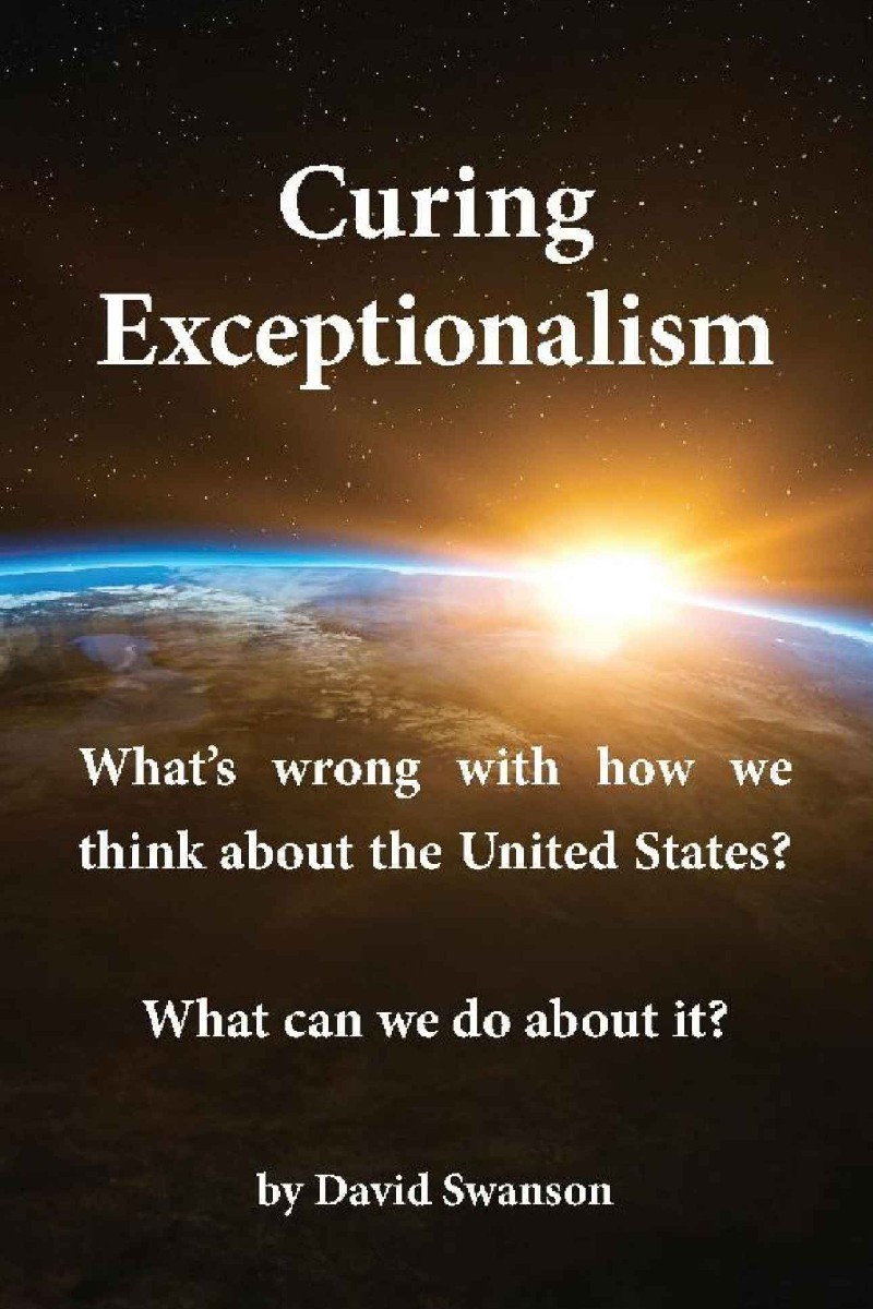 Curing Exceptionalism: What’s Wrong With How We Think About the United States? What Can We Do About It?