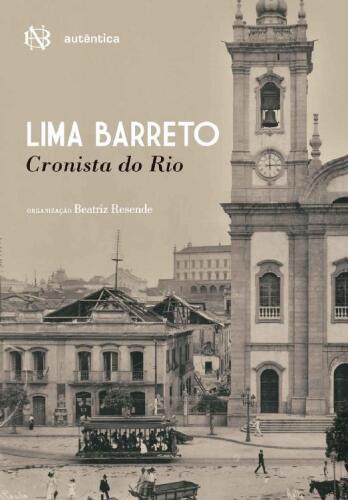 Lima Barreto. Cronista do Rio