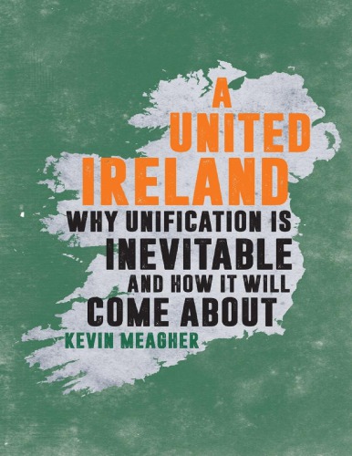 A United Ireland: Why Unification is Inevitable and How it Will Come About