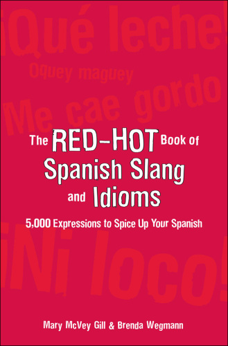 The Red-Hot Book of Spanish Slang: 5,000 Expressions to Spice Up Your Spanish