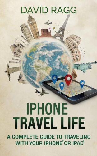 iPhone Travel Life: A Complete Guide to Traveling with Your iPhone or iPad